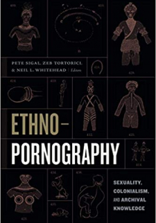 Ethnopornography: Sexuality, Colonialism, and Archival Knowledge