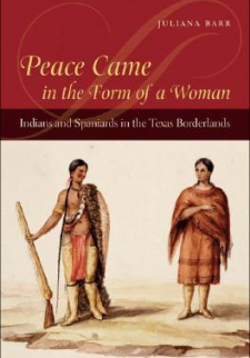 Peace Came in the Form of a Woman: Indians and Spaniards in the Texas Borderlands