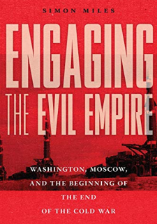 Engaging the Evil Empire: Washington, Moscow, and the Beginning of the End of the Cold War