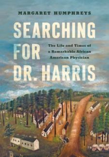 Searching for Dr. Harris: The Life and Times of a Remarkable African American Physician