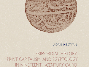 Primordial History, Print Capitalism, and Egyptology in Nineteenth-Century Cairo book cover